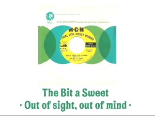 The Bit a Sweet - Out of sight, out of mind