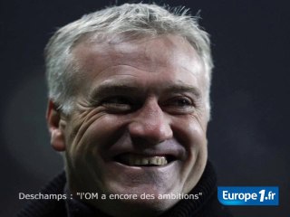 Deschamps : "l'OM a encore des ambitions"