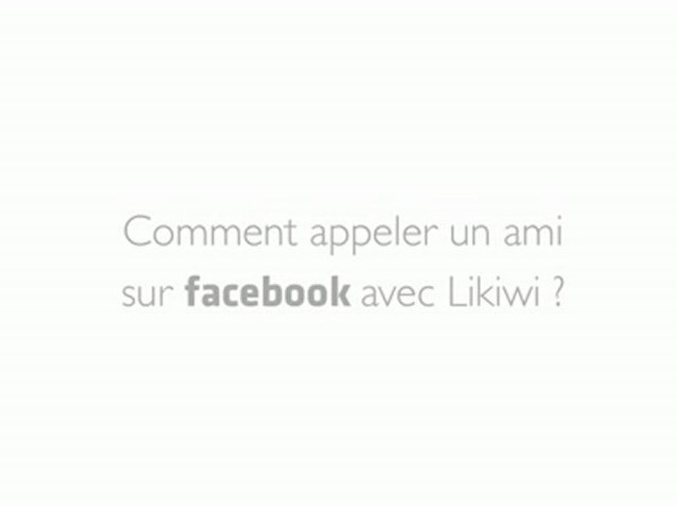 Likiwi : Comment téléphoner à un ami sur Facebook ? [Tuto]