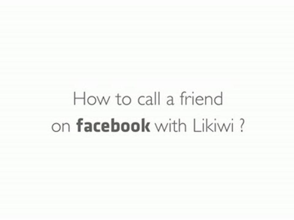 Likiwi : How to call for free a friend on Facebook ? [Tuto]