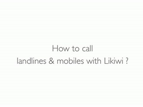 Likiwi : How to call landlines and mobiles ? [Tutorial]