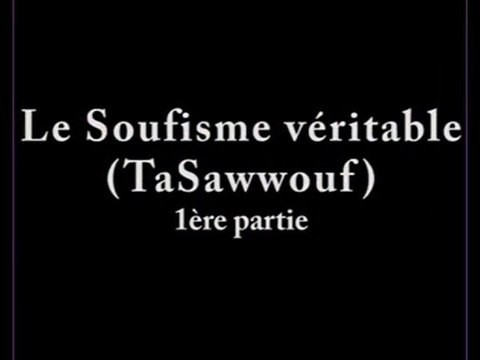 LE SOUFISME VERITABLE (TaSawwouf) 1ère partie