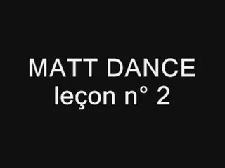 MATT DANCE leçon 2