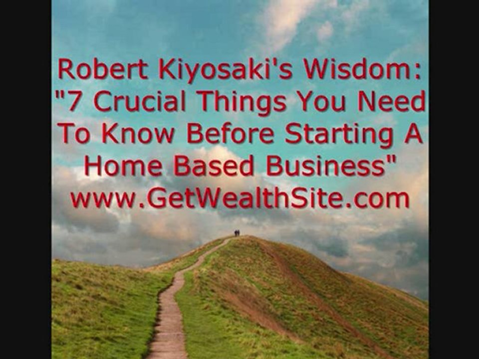 Robert Kiyosaki Wisdom 7 Steps Home Based Business Success