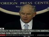 Crowley: nuestras relaciones con América Latina son constructivas