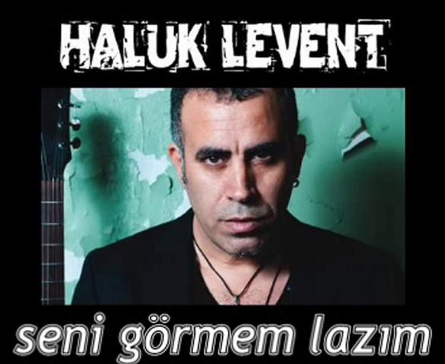 HALUK LEVENT seni görmem lazım