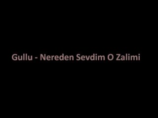 Güllü - Nereden Sevdim O Zalimi