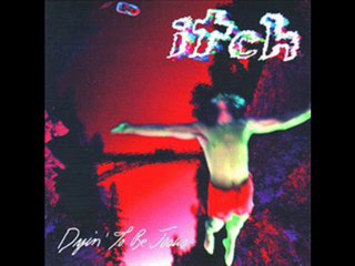 ITCH - Dying to be jesus