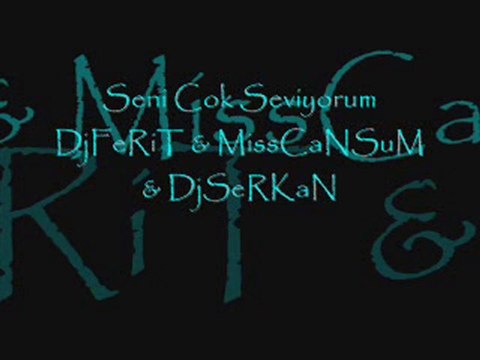 SENİ ÇOK SEVİYORUM MisS Cansum Ft Dj Ferit & Serkan Yengin
