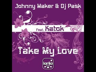 Johnny Maker & Dj Pask Feat Katok - Take My Love