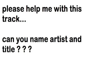 help me identify the artst and the title of this track....