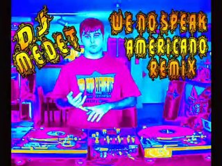 We No Speak Americano [ DJMEDET ]