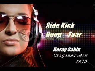Side Kick --  Deep Fear    (Koray Sahin)Original.Mix 2010