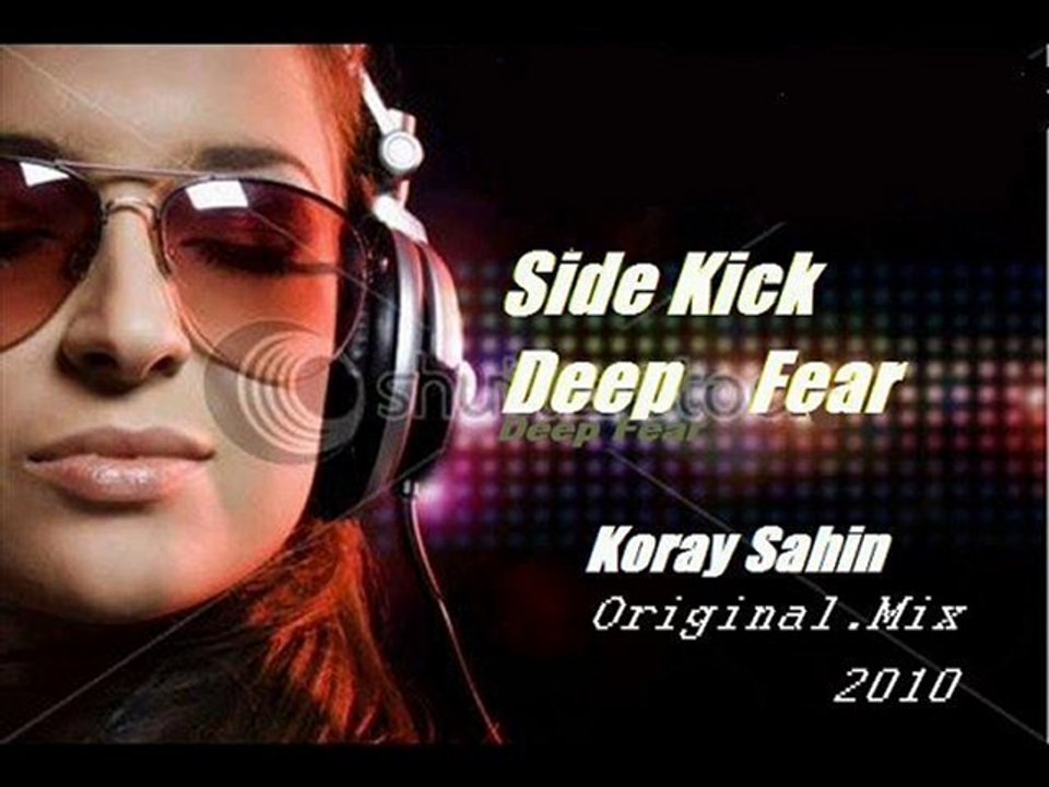 Side Kick --  Deep Fear    (Koray Sahin)Original.Mix 2010