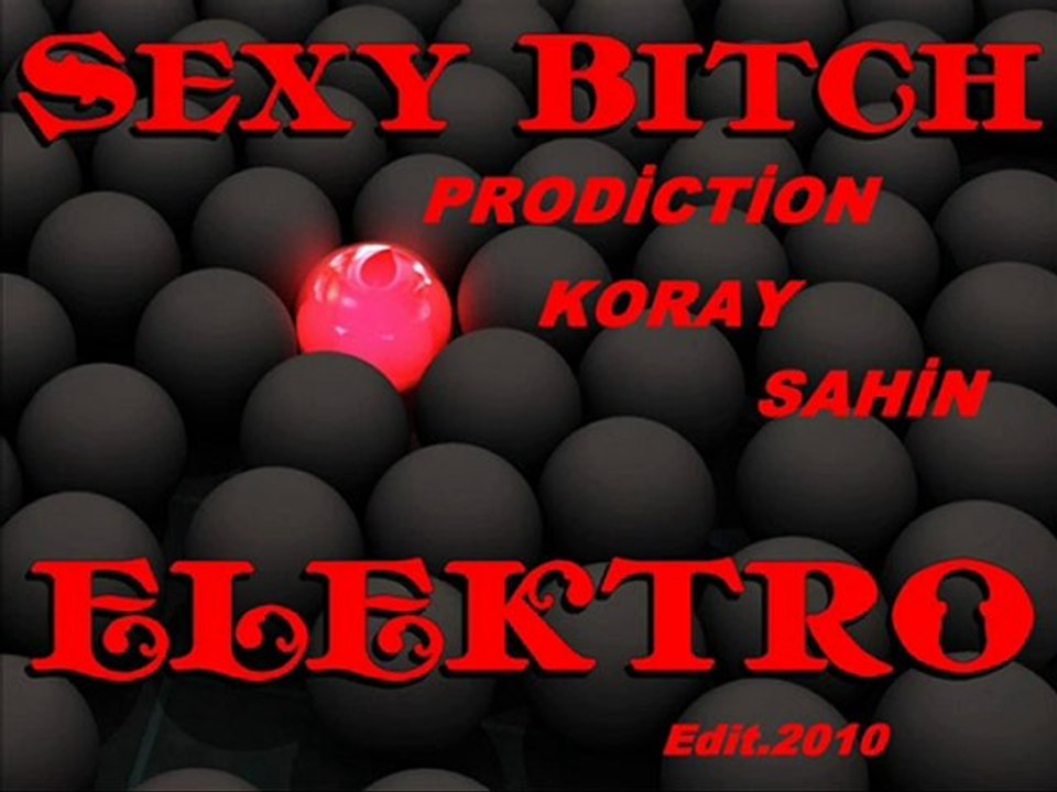 Production -- Sexy Bitch (Koray Sahin)Electro.Edit 2010