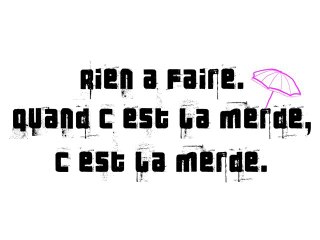 Rien à faire. Quand c'est la merde, c'est la merde.
