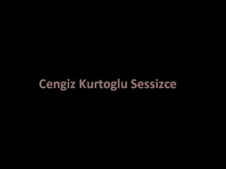Cengiz Kurtoglu Sessizce