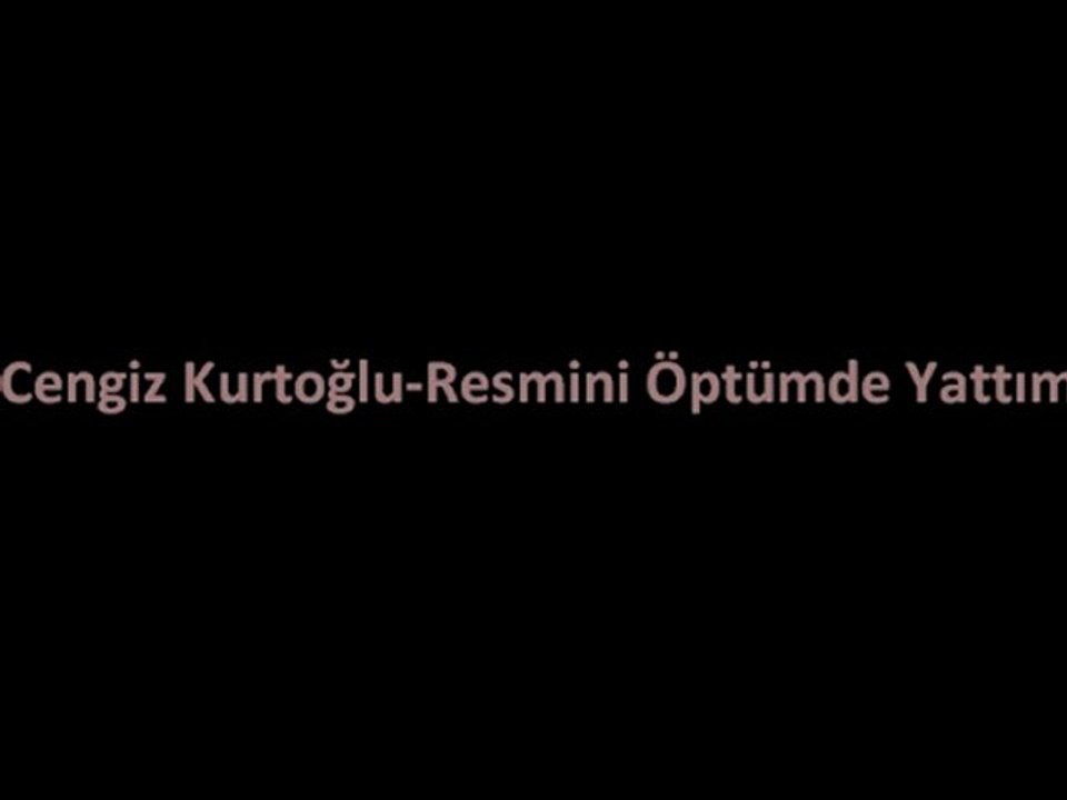 Cengiz Kurtoğlu-Resmini Öptümde Yattım