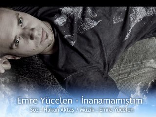 Emre Yücelen - İnanamamıştım