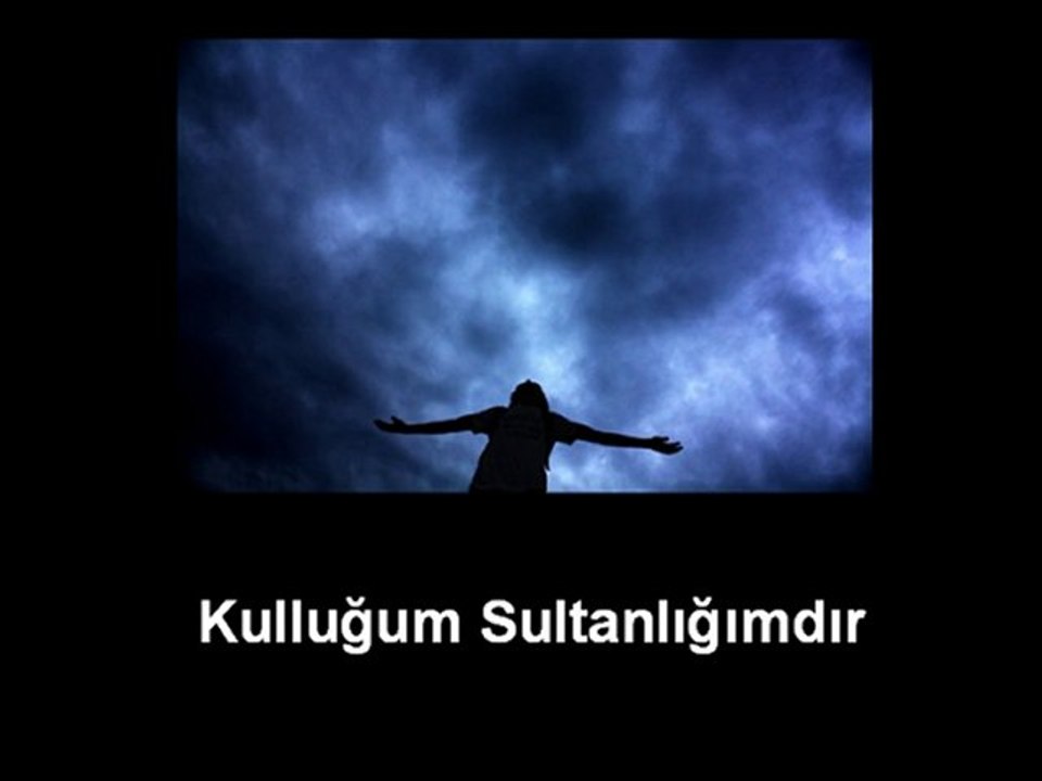 Kulluğum Sultanlığımdır