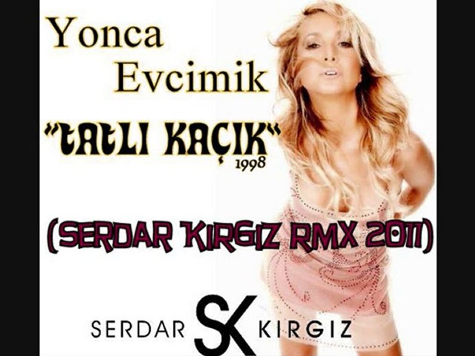 Yonca Evcimik - Tatlı Kacik (Serdar KIRGIZ Rmx 2011)
