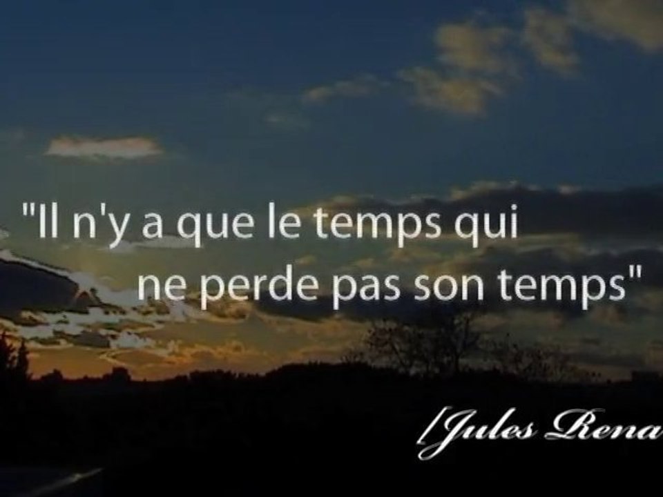 "Il n'y que le temps qui ne perde pas sont temps"