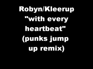 Robyn & Kleerup "With Every Heartbeat" (Punks Jump Up Remix)