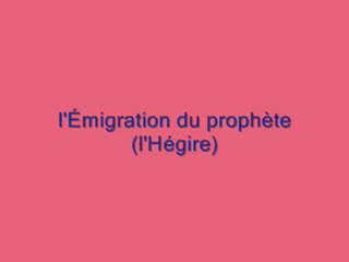 L'Émigration du prophète (l'Hégire) - Partie 2