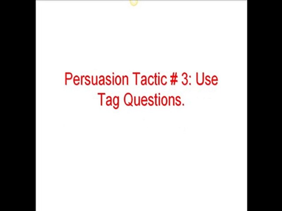 3 Persuasion Tactics To Get What You Want