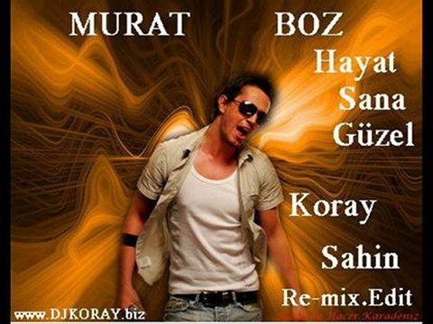 Murat Boz Hayat Sana Güzel (Koray Sahin Mix) 2010