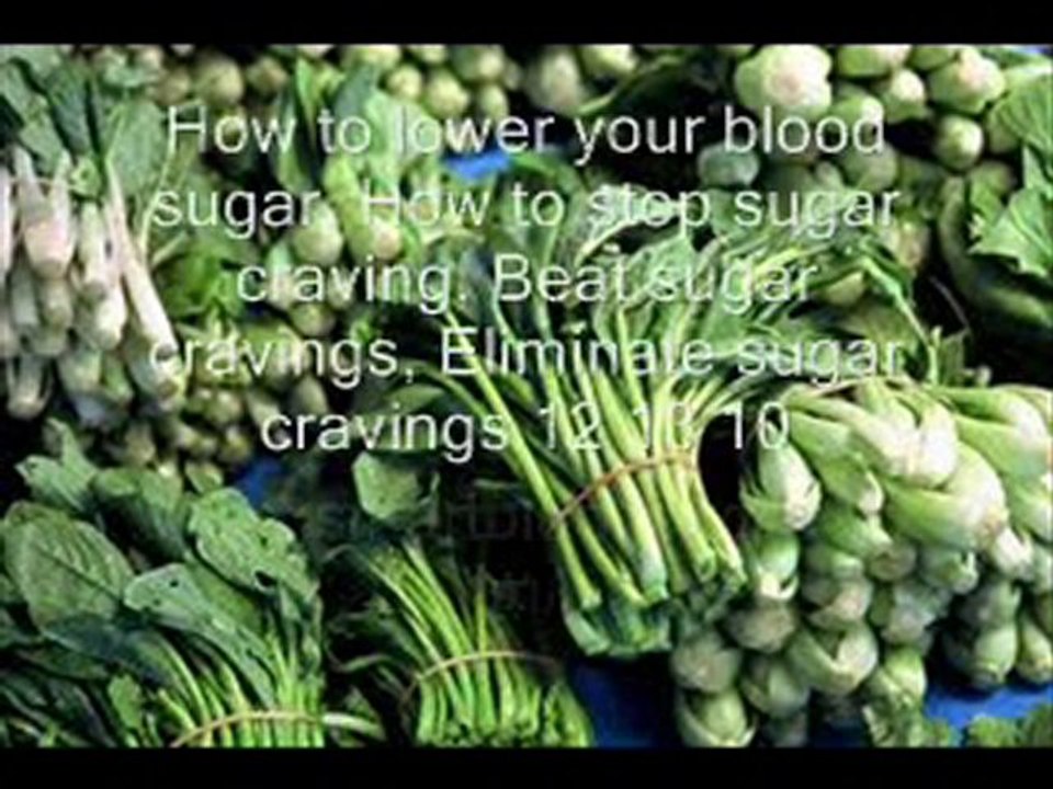 How to lower your blood sugar, How to stop sugar craving, Be