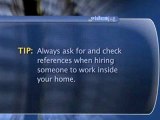How To Know What To Look For When Hiring People To Work Inside Your Home : What should I look for when hiring people to work inside my home?