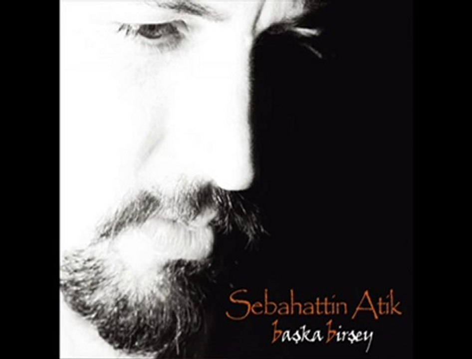 SEBAHATTİN ATİK -SENDEN MİDİR BENDEN MİDİR -