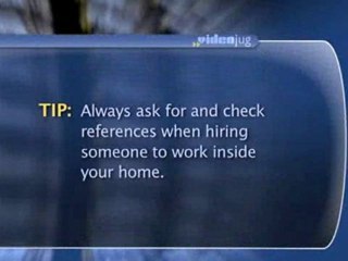 Inviting Strangers Inside Your Home : What should I look for when hiring people to work inside my home?