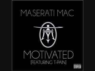 Maserati Mac- Motivated (Featuring T-Pain)
