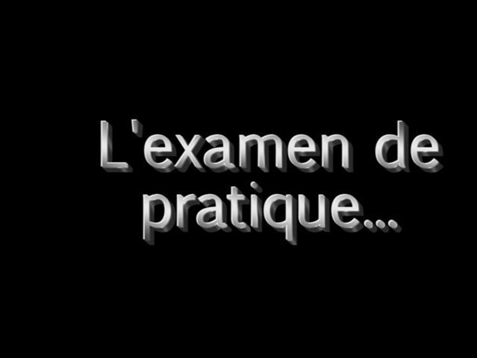 Les cours c'est bien quand c'est court - L'exam. de pratique