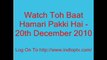 Watch Toh Baat Hamari Pakki Hai - 20th December 2010