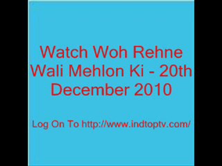 Watch Woh Rehne Wali Mehlon Ki - 20th December 2010