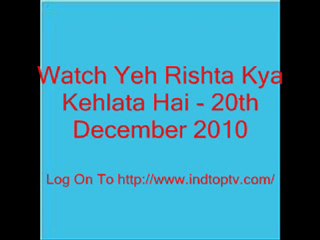 Watch Yeh Rishta Kya Kehlata Hai - 20th December 2010