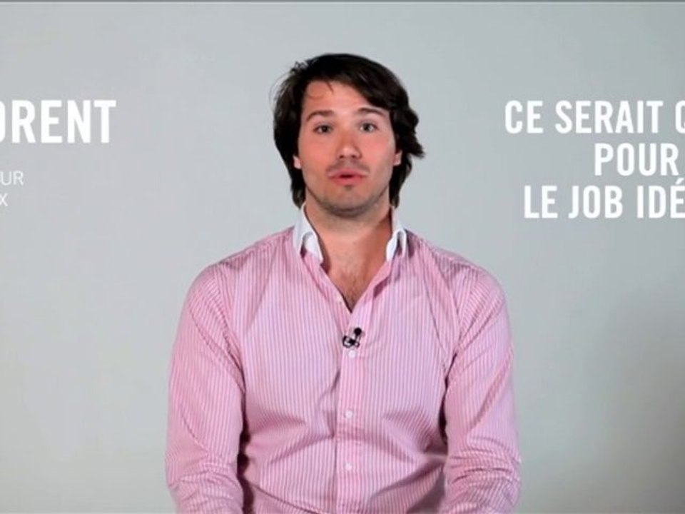 Ce serait quoi pour moi le job idéal ? Florent, 25 ans