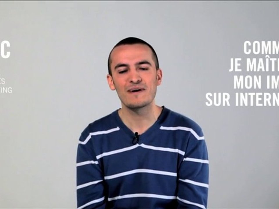 Comment je maîtrise mon image sur internet ? Loïc, 23 ans