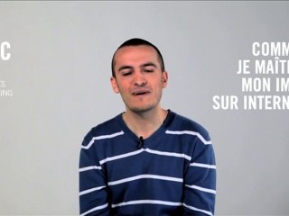 Comment je maîtrise mon image sur internet ? Loïc, 23 ans