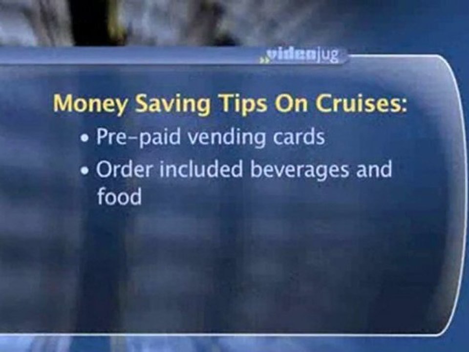 Getting The Most Out Of A Cruise : What are some tips to save money while on a cruise?
