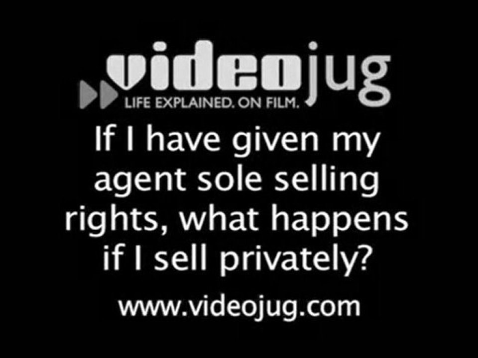 Difficulties With Your Estate Agent : If I have given my agent sole selling rights, what happens if I sell privately?