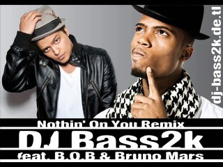 DJ-Bass2K feat. B.o.B & Bruno Mars - Nothin On You Remix