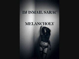 DJ ISMAIL SARAC - MELANCHOLY [2011]