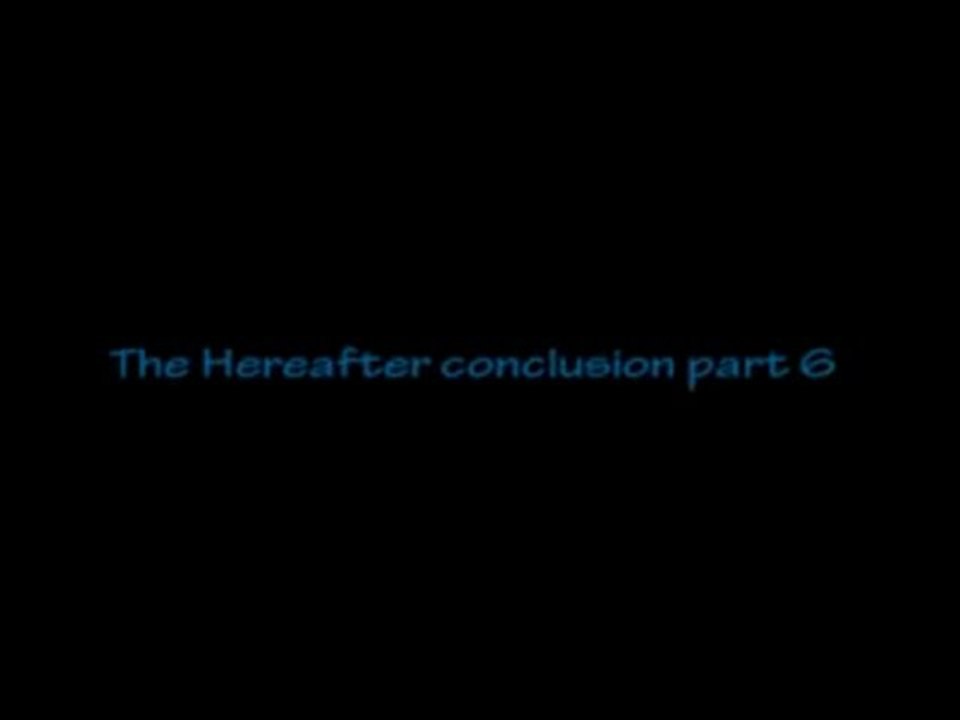 The Hereafter (Conclusion 6-6) FIN