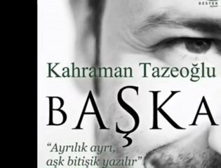Kahraman TAZEOĞLU "bAŞKa"