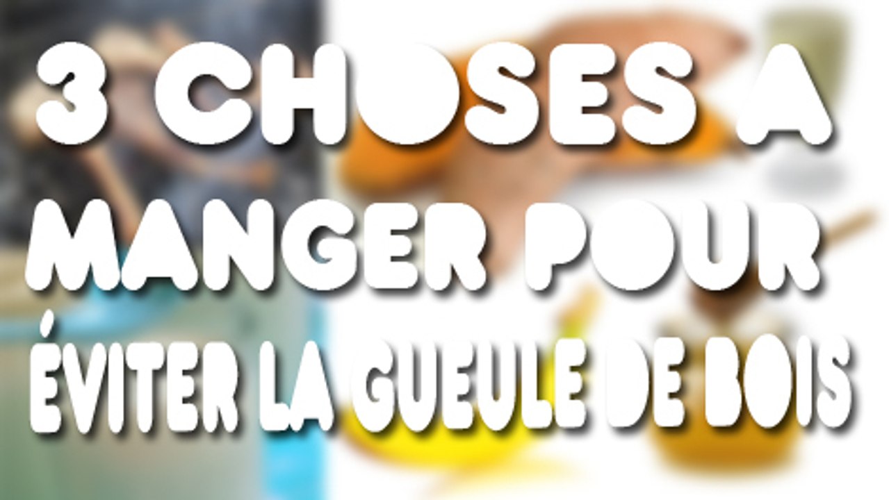 3 choses à manger pour eviter la gueule de bois.