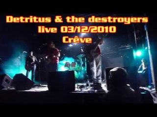 Detritus & the destroyers@crève live